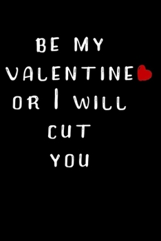 Paperback Be My Valentine Or I Will Cut You: Valentine's Day Gifts Book