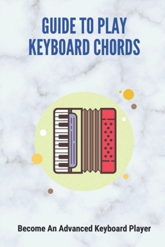 Paperback Guide To Play Keyboard Chords: Become An Advanced Keyboard Player Book