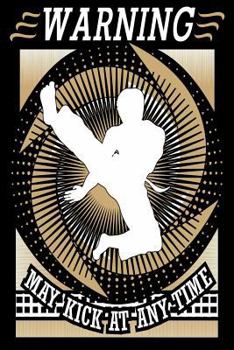 Paperback Warning May Kick At Any Time: Funny MMA Karate Fan Gift Notebook Book