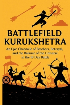 Paperback Battlefield Kurukshetra: An Epic Chronicle of Brothers, Betrayal, and the Balance of the Universe in the 18 day Battle Book