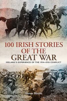 Paperback 100 Irish Stories of the Great War: Ireland's Experience of the 1914 - 1918 Conflict Book