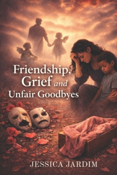 Paperback Friendships, Grief And Unfair Goodbyes Book