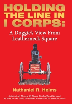 Hardcover Holding the Line in I Corps: A Doggie's View from Leatherneck Square Book