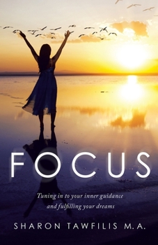 Paperback Focus: Tuning in to Your Inner Guidance and Fulfilling Your Dreams Book