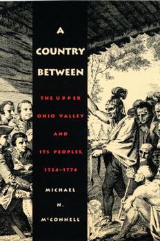 Paperback A Country Between: The Upper Ohio Valley and Its Peoples, 1724-1774 Book