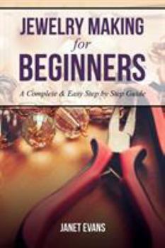 Paperback Jewelry Making for Beginners: A Complete & Easy Step by Step Guide Book