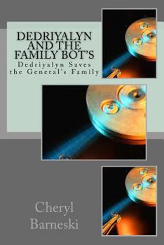 Paperback Dedriyalyn and the Family Bot's: Dedriyalyn Saves the General's Family Book