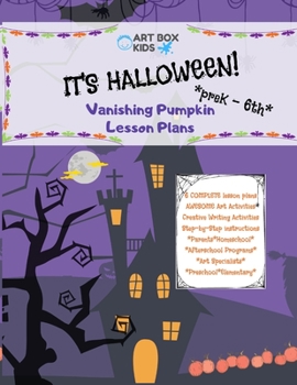 Paperback It's Halloween! Vanishing Pumpkin Lesson Plans: PreK-6th- Elementary - Afterschool Programs - Homeschool - Art Specialists -Parents - Preschool - Art Book