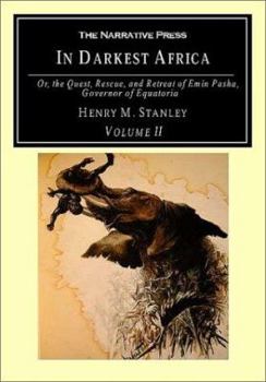 Paperback In Darkest Africa: Or, the Quest, Rescue, and Retreat of Emin Pasha, Governor of Equatoria, Volume II Book