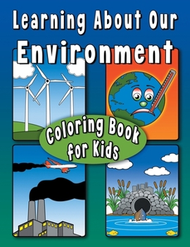 Paperback Learning About Our Environment Coloring Book for Kids: Educational coloring book helps teach environmental concepts to children Ages 7+ Book