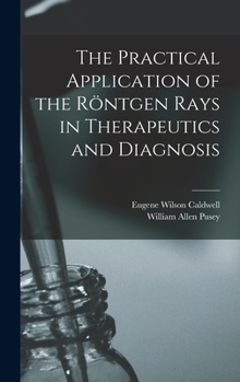 Hardcover The Practical Application of the Röntgen Rays in Therapeutics and Diagnosis Book