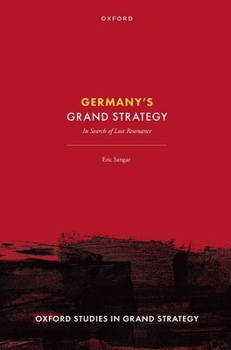 Germany's Grand Strategy: In Search of Lost Resonance (Oxford Studies in Grand Strategy)