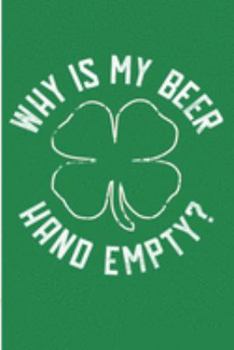 Paperback Why Is My Beer Hand Empty?: Irish Drinking Blank Lined Note Book