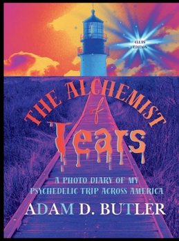 The Alchemist of Tears: A Photo Diary of My Psychedelic Trip Across America (Clean Edition): A Photo Diary of My Psychedelic Trip Across America (Clea