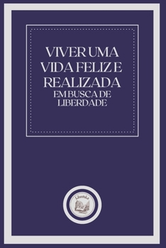 Paperback Viver Uma Vida Feliz E Realizada: em busca de liberdade [Portuguese] Book