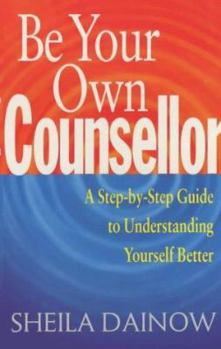 Paperback Be Your Own Counsellor : A Step-By-Step Guide to Understanding Yourself Better Book