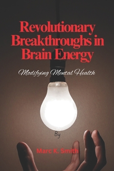 Paperback Revolutionary Breakthroughs in Brain Energy: Modifying Mental Health Book