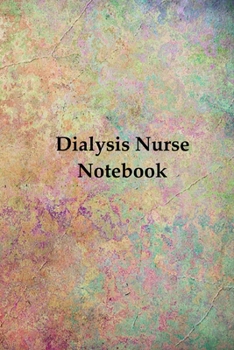 Dialysis Nurse Notebook: Blank Line Journal / Writing Pad / Diary for Dialysis Nurse