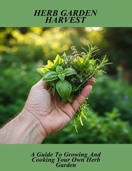 Paperback Herb Garden Harvest: A Guide To Growing And Cooking Your Own Herb Garden Book