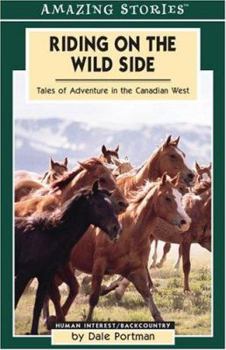 Paperback Riding on the Wild Side: Tales of Adventure in the Canadian West Book