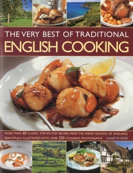 Paperback The Very Best of Traditional English Cooking: Authentic Recipes from England Made Simple - Over 60 Classic Dishes, Beautifully Illustrated, Step-By-St Book