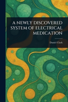 Paperback A Newly Discovered System of Electrical Medication Book