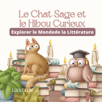 Paperback Le Chat Sage et le Hibou Curieux: Explorer le Monde de la Littérature [French] Book