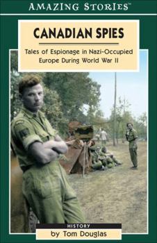 Paperback Canadian Spies: Tales of Espionage in Nazi-Occupied Europe During World War II (Amazing Stories) Book