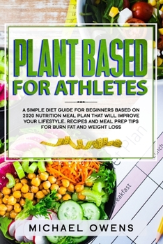 Paperback Plant Based Diet for Athletes: A simple Diet Guide for Beginners based on 2020 Nutrition Meal Plan that will Improve your Lifestyle. Recipes and Meal Book