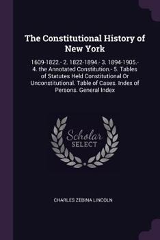 Paperback The Constitutional History of New York: 1609-1822.- 2. 1822-1894.- 3. 1894-1905.- 4. the Annotated Constitution.- 5. Tables of Statutes Held Constitut Book