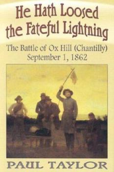 Hardcover He Hath Loosed the Fateful Lightning: The Battle of Ox Hill (Chantilly), September 1, 1862 Book