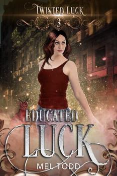 Educated Luck - Book #3 of the Twisted Luck