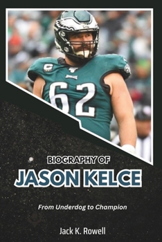 Paperback Biography of Jason Kelce: From Underdog to Champion Book
