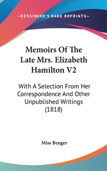 Hardcover Memoirs Of The Late Mrs. Elizabeth Hamilton V2: With A Selection From Her Correspondence And Other Unpublished Writings (1818) Book
