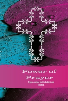 Paperback Power of Prayer: A prayer Journal for the Faithful and Creative Book
