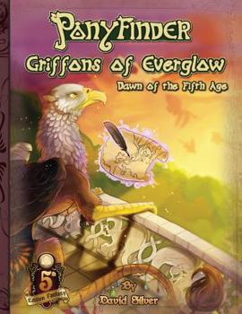 Ponyfinder - Griffons of Everglow - Dawn of the Fifth Age - Book  of the Ponyfinder