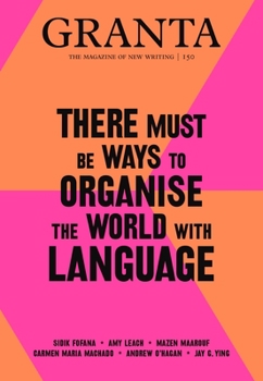 Paperback Granta 150: There Must Be Ways to Organise the World with Language Book