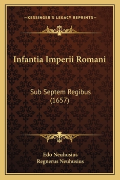 Infantia Imperii Romani: Sub Septem Regibus (1657)