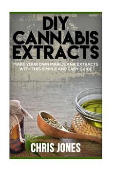 Paperback DIY Cannabis Extracts: Make Your Own Marijuana Extracts With This Simple and Easy Guide Book