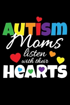 Paperback Autism Moms Listen With Their Hearts: Journal / Notebook / Diary Gift - 6"x9" - 120 pages - White Lined Paper - Matte Cover Book