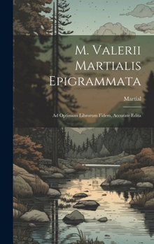 Hardcover M. Valerii Martialis Epigrammata: Ad Optimum Librorum Fidem, Accurate Edita [Latin] Book
