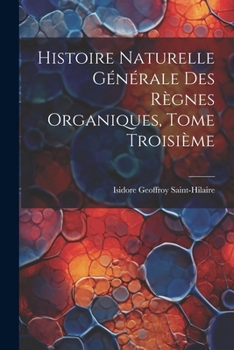 Paperback Histoire Naturelle Générale des Règnes Organiques, Tome Troisième [French] Book