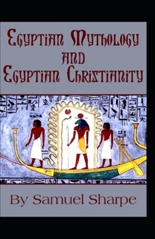 Paperback Egyptian Mythology and Egyptian Christianity: illustrated edition Book