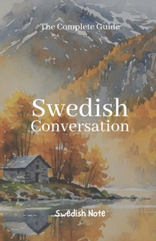 Paperback The Complete Guide to Swedish Conversation: A Progressive Course in Essential Phrases, Vocabulary, and Natural Flow (Swedish Note) (Swedish Edition) [Swedish] Book