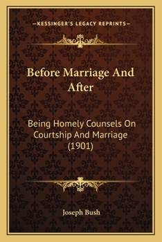 Paperback Before Marriage And After: Being Homely Counsels On Courtship And Marriage (1901) Book