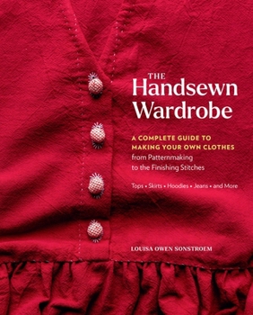 Hardcover The Handsewn Wardrobe: A Complete Guide to Making Your Own Clothes from Patternmaking to the Finishing Stitches Book