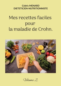 Paperback Mes recettes faciles pour la maladie de Crohn.: Volume 2. [French] Book