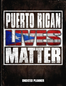 Puerto Rican Boricua Lives Matter Undated Planner: Puerto Rico Flag Personalized Vintage Gift for Coworker Friend  Planner Daily Weekly Monthly Undated Calendar Organizer Journal