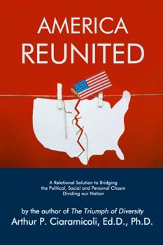 Paperback America Reunited: A Relational Solution to Bridging the Political, Social and Personal Chasm Dividing Our Nation Book