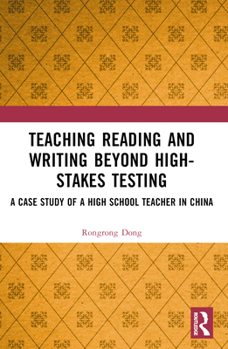 Paperback Teaching Reading and Writing Beyond High-stakes Testing: A Case Study of a High School Teacher in China Book